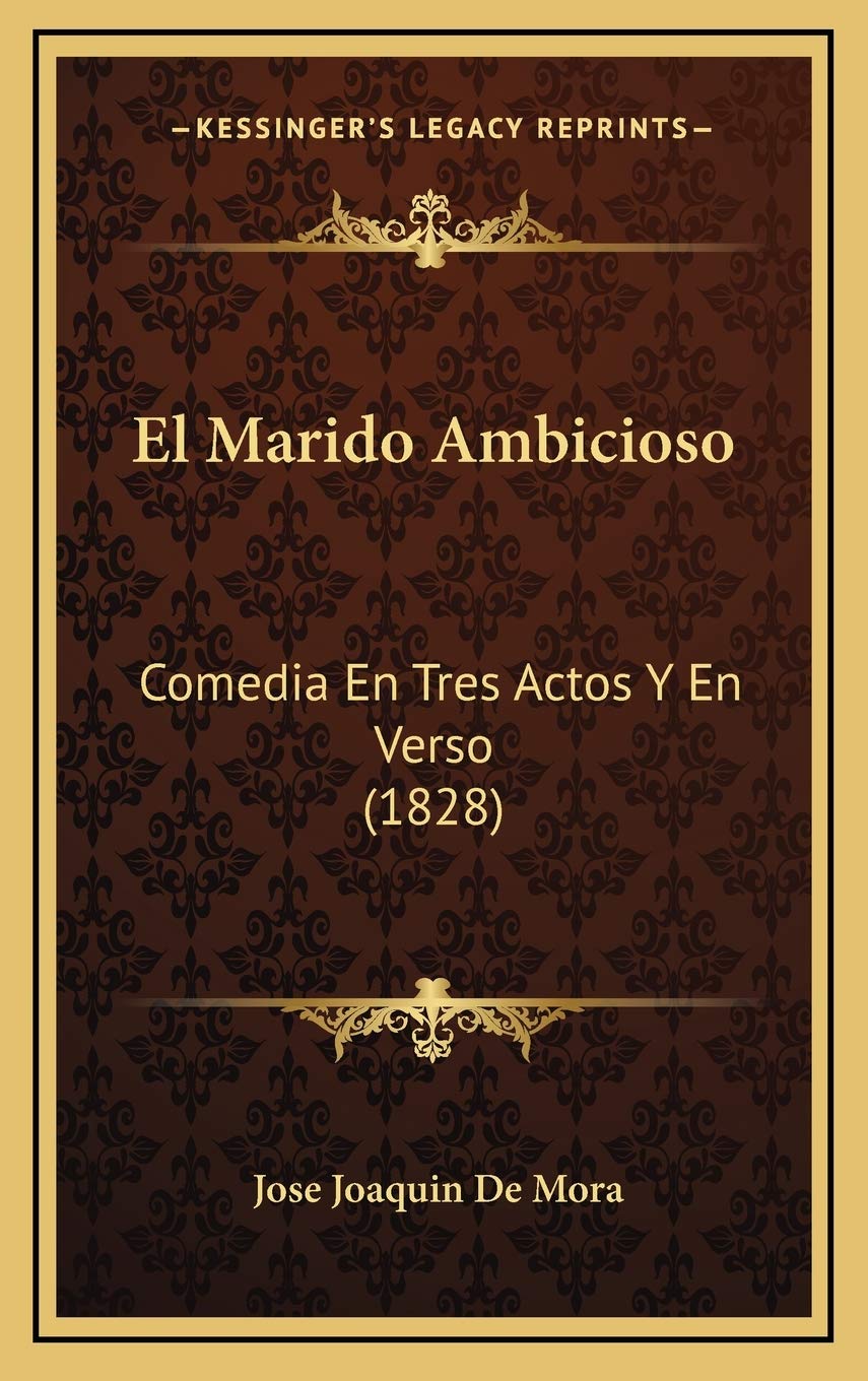 El Marido Ambicioso: Comedia En Tres Actos Y En Verso (1828) Contemporary literature
