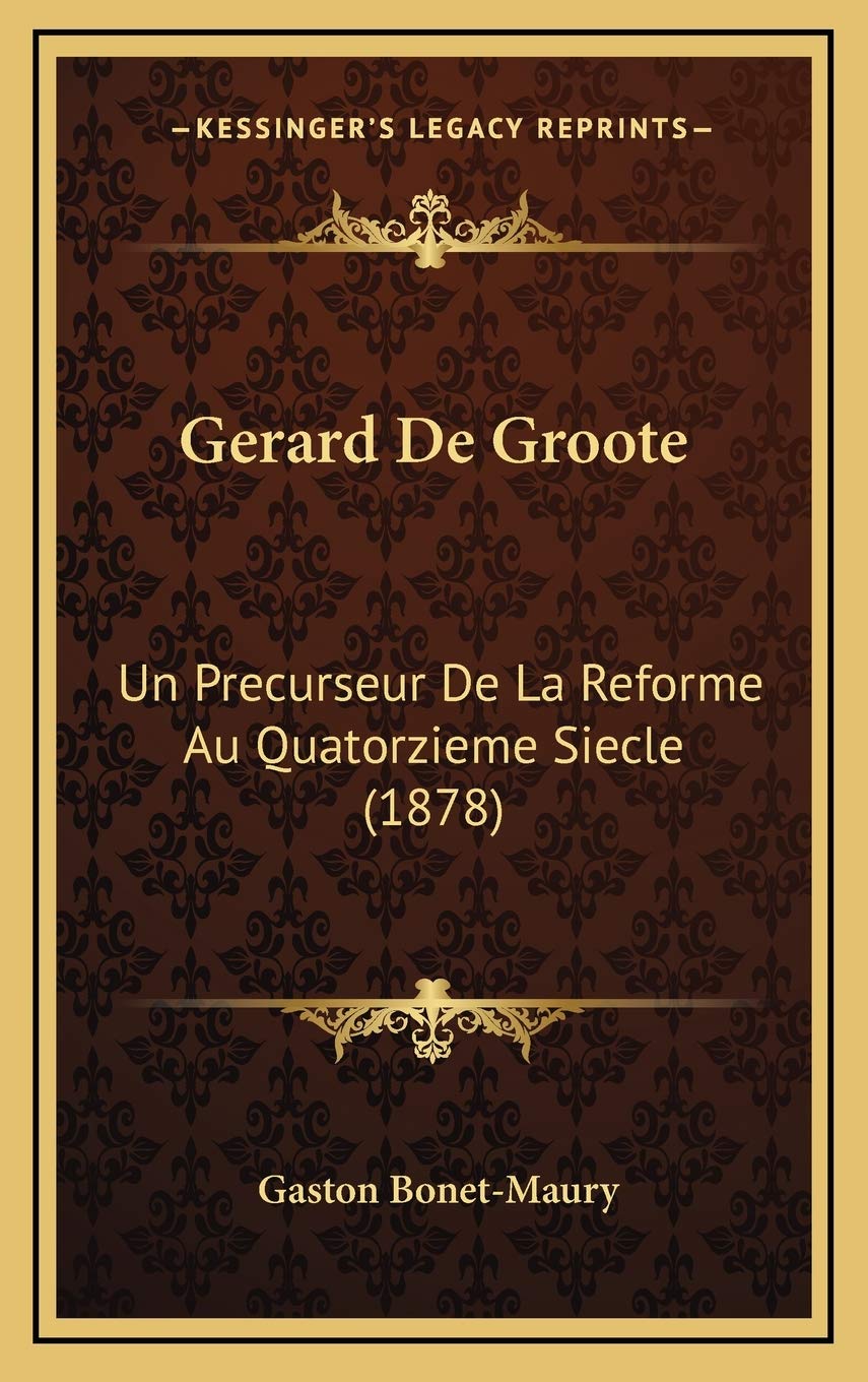 Gerard De Groote: Un Precurseur De La Reforme Au Quatorzieme Siecle (1878) International