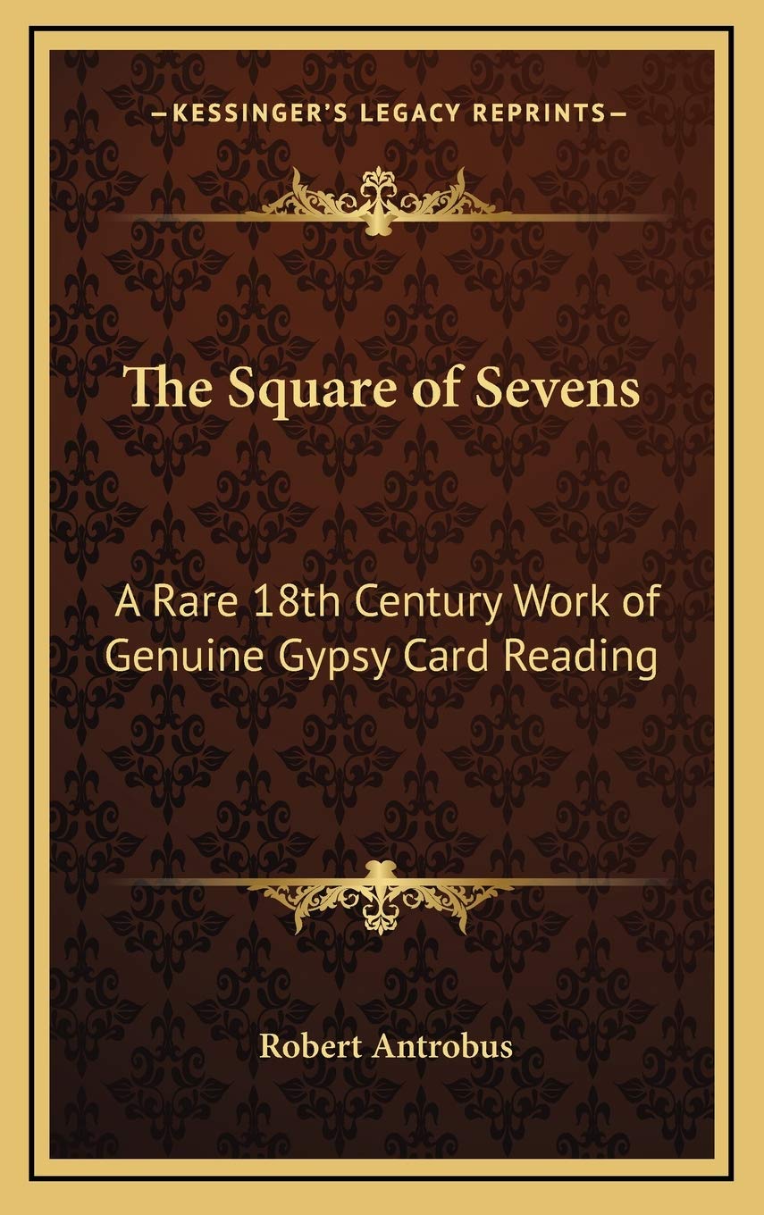 The Square of Sevens: A Rare 18th Century Work of Genuine Gypsy Card Reading Philosophy