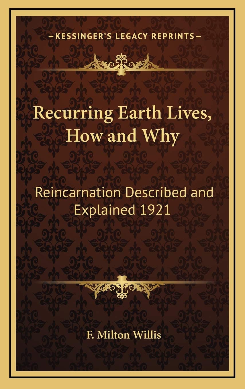 Recurring Earth Lives, How and Why: Reincarnation Described and Explained 1921 Philosophy