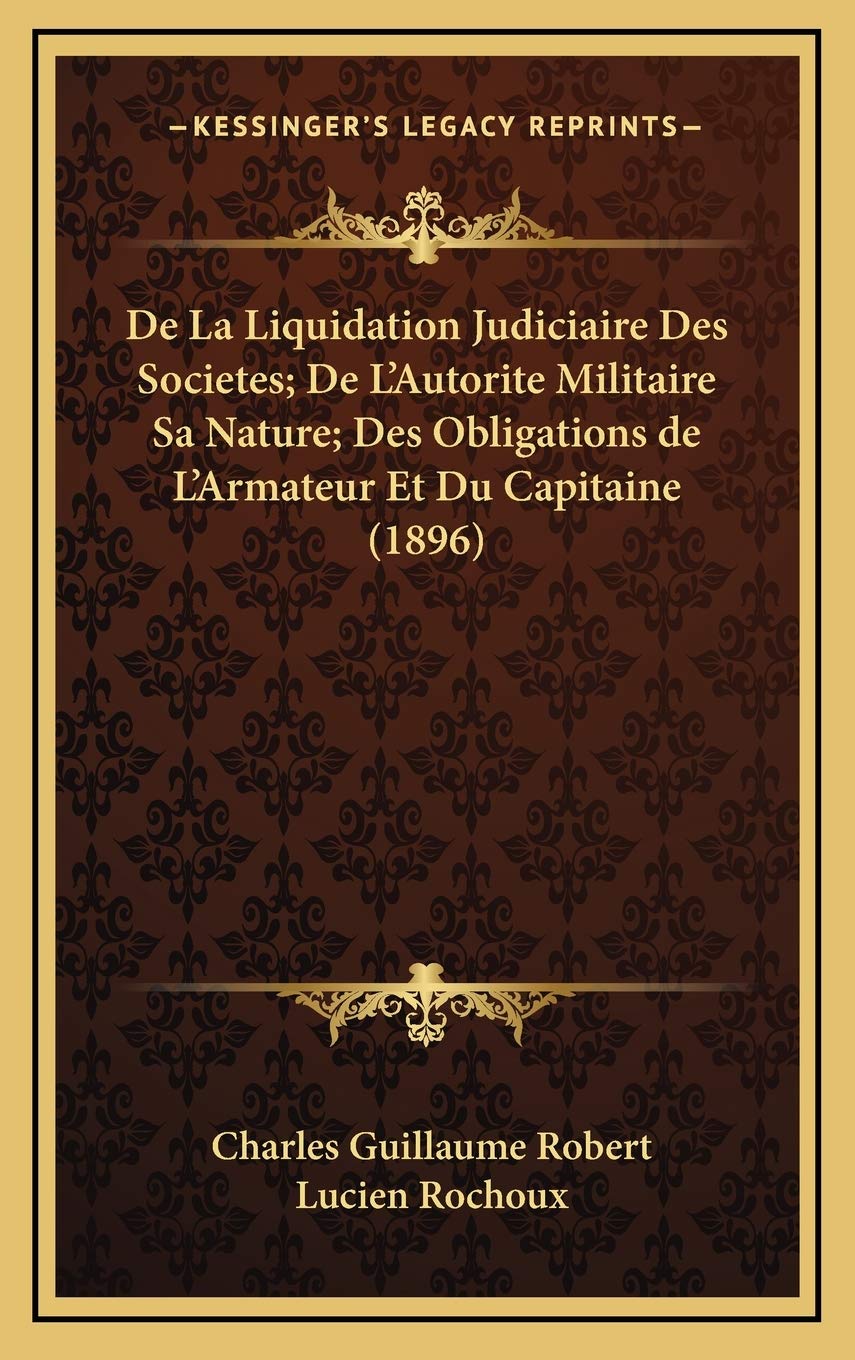 De La Liquidation Judiciaire Des Societes; De L'Autorite Militaire Sa Nature; Des Obligations de L'Armateur Et Du Capitaine (1896) Contemporary literature Books