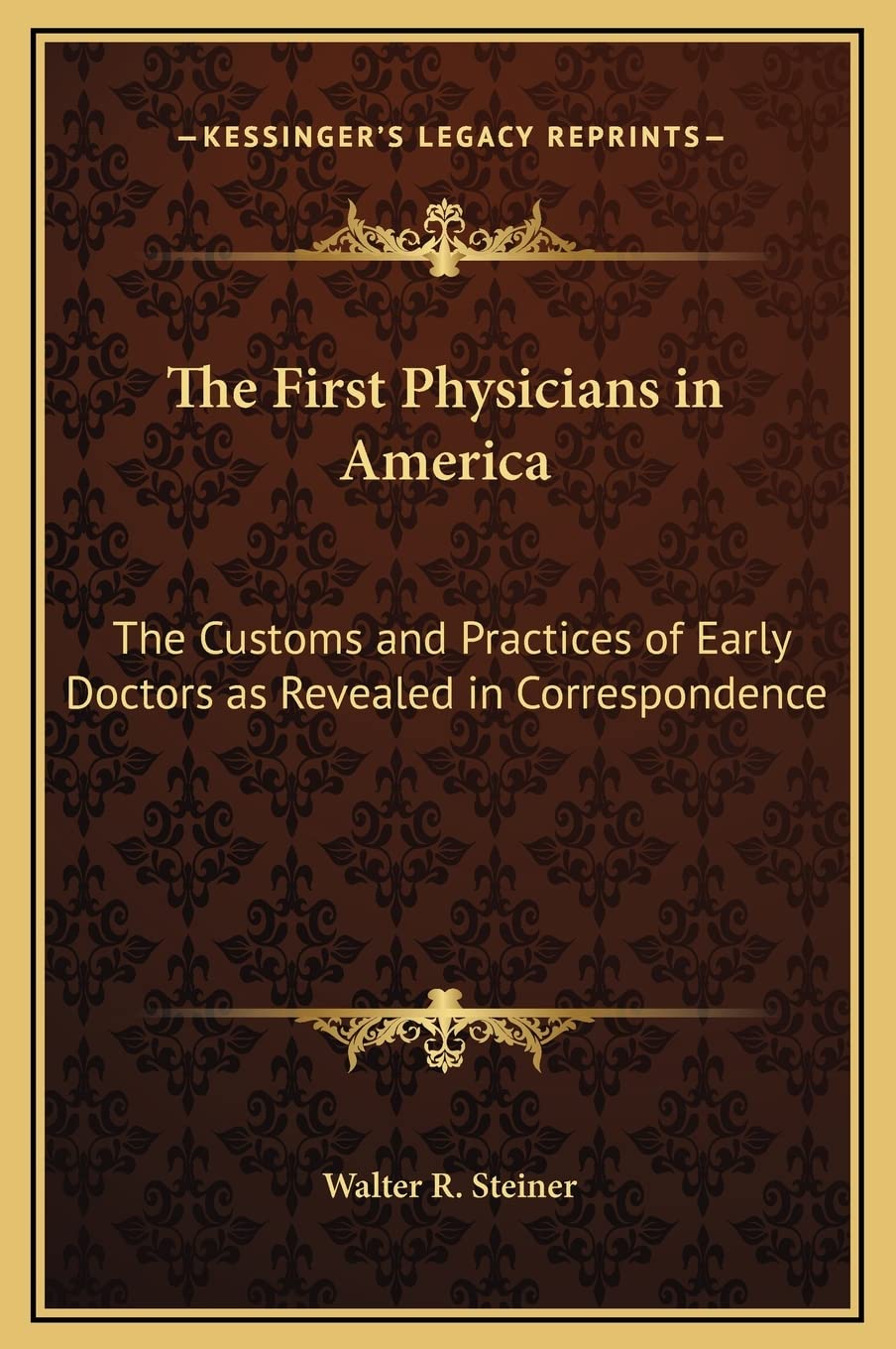 The First Physicians in America: The Customs and Practices of Early Doctors as Revealed in Correspondence Medicine