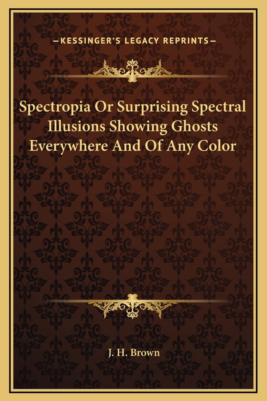 Spectropia Or Surprising Spectral Illusions Showing Ghosts Everywhere And Of Any Color Contemporary literature