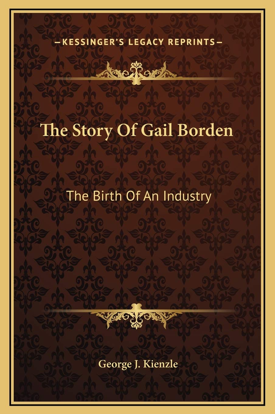 The Story Of Gail Borden: The Birth Of An Industry Contemporary literature Books