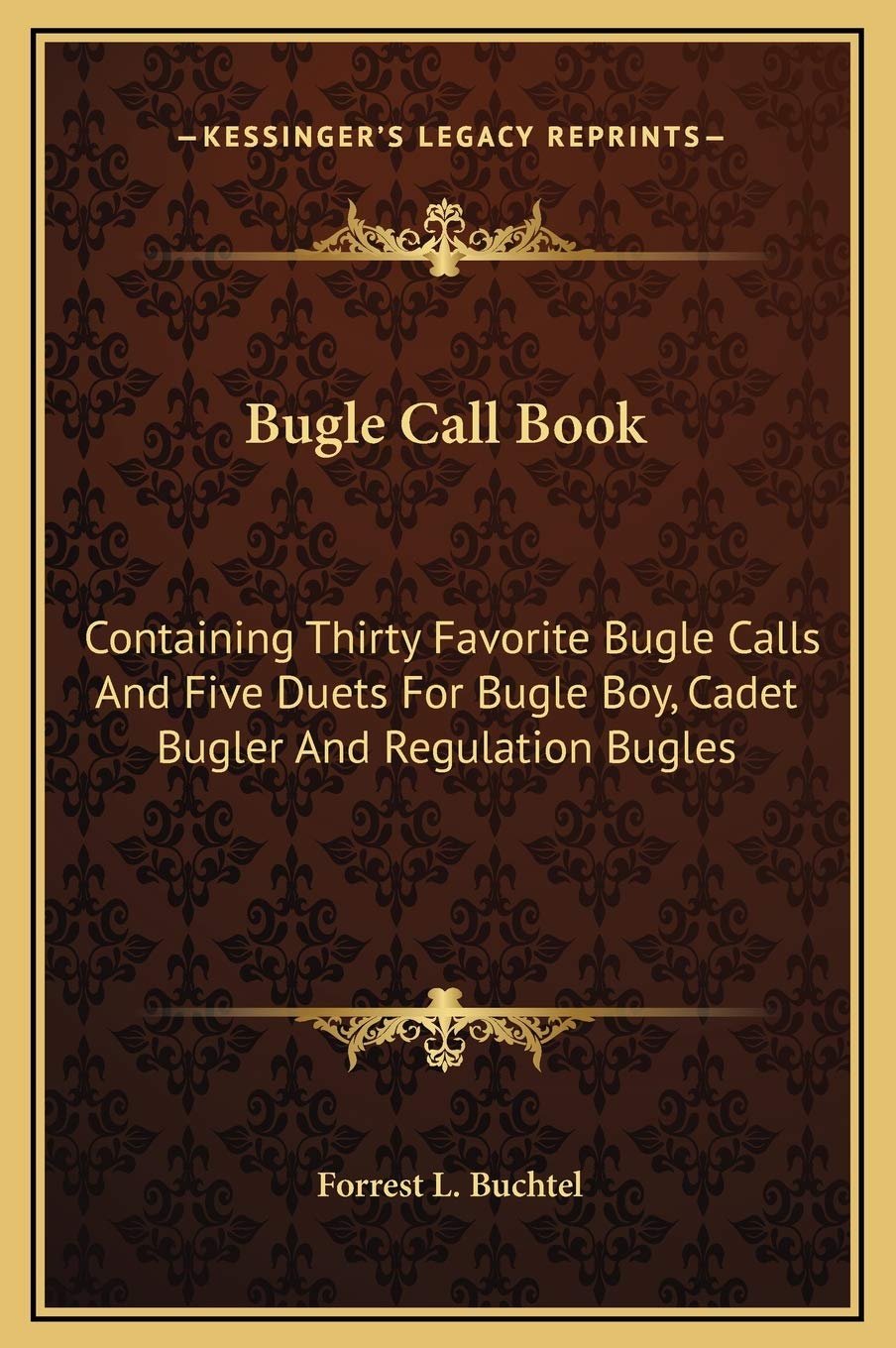 Bugle Call Book: Containing Thirty Favorite Bugle Calls And Five Duets For Bugle Boy, Cadet Bugler And Regulation Bugles Law