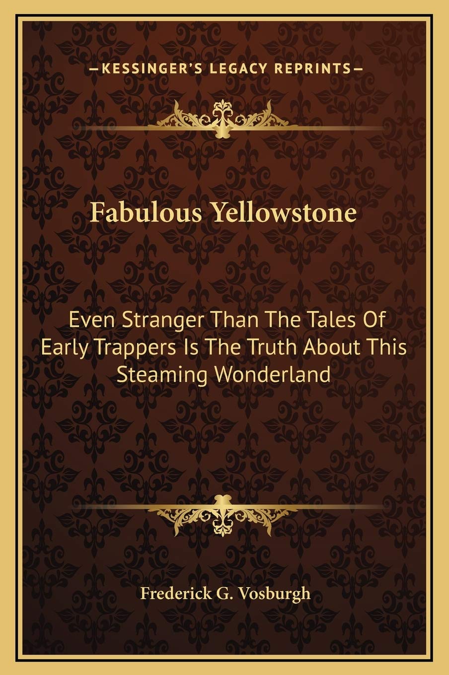 Fabulous Yellowstone: Even Stranger Than The Tales Of Early Trappers Is The Truth About This Steaming Wonderland Contemporary literature Books