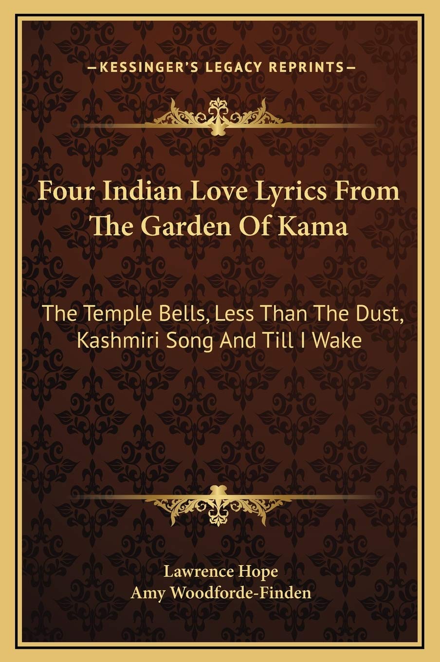 Four Indian Love Lyrics From The Garden Of Kama: The Temple Bells, Less Than The Dust, Kashmiri Song And Till I Wake Philosophy