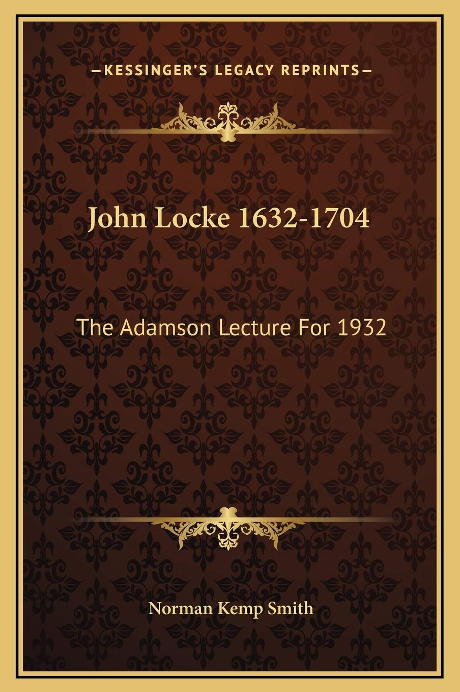 John Locke 1632-1704: The Adamson Lecture For 1932 Philosophy