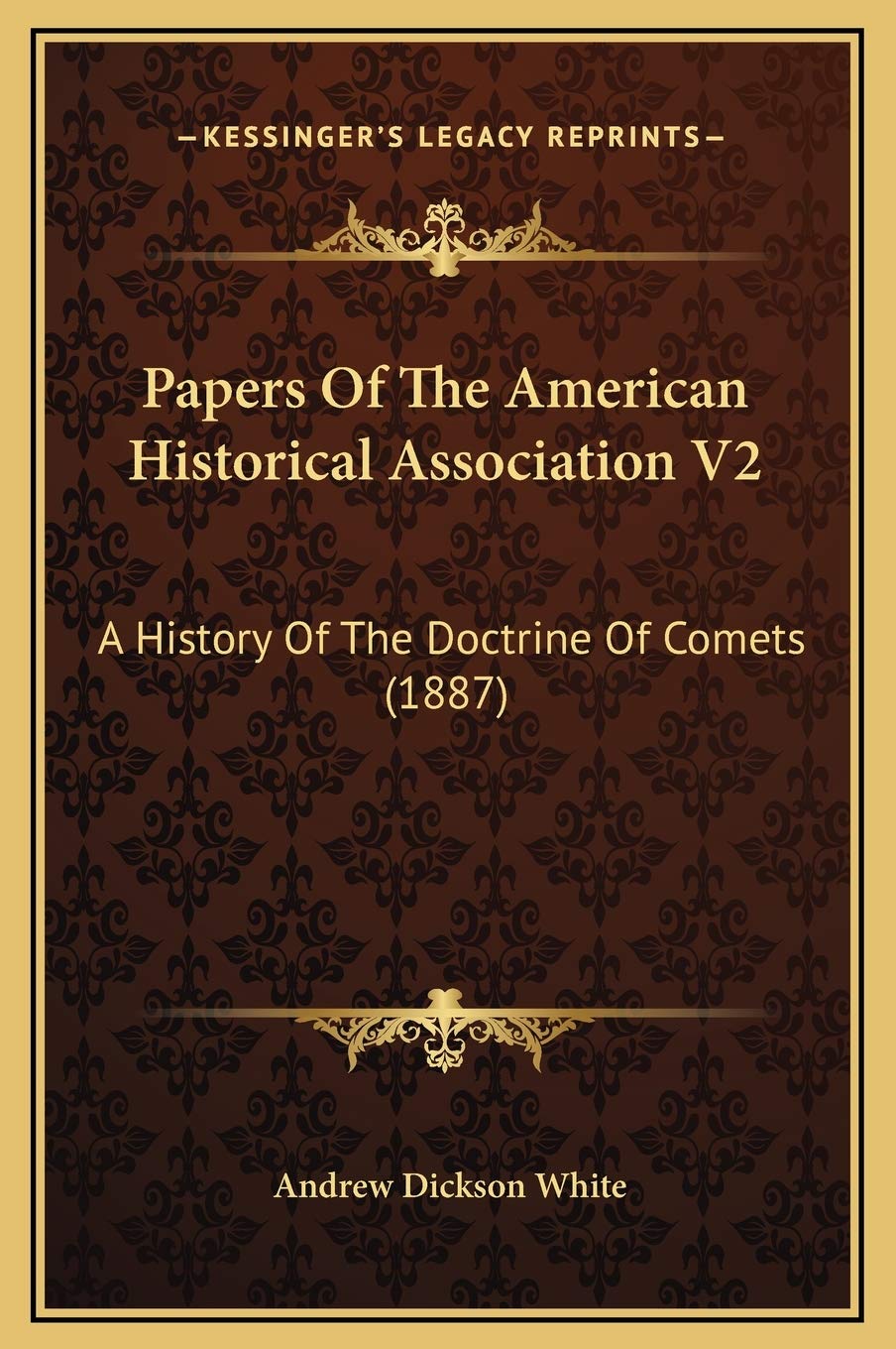 Papers Of The American Historical Association V2: A History Of The Doctrine Of Comets (1887) Politics & History