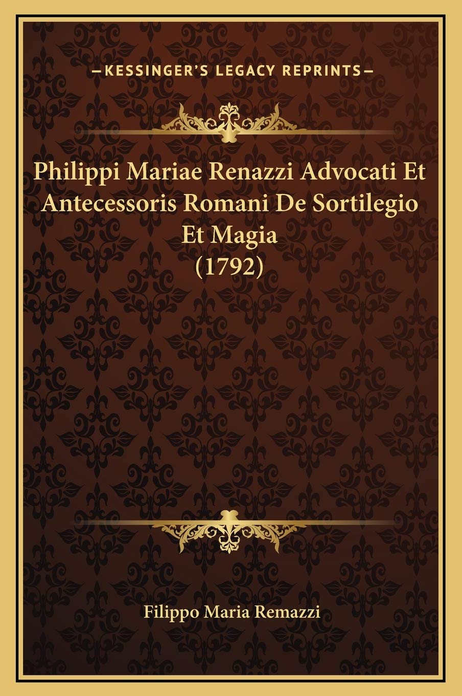Philippi Mariae Renazzi Advocati Et Antecessoris Romani De Sortilegio Et Magia (1792) Law