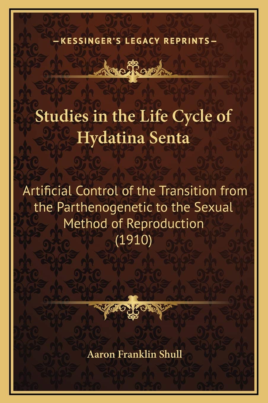 Studies in the Life Cycle of Hydatina Senta: Artificial Control of the Transition from the Parthenogenetic to the Sexual Method of Reproduction (1910) Contemporary literature Books