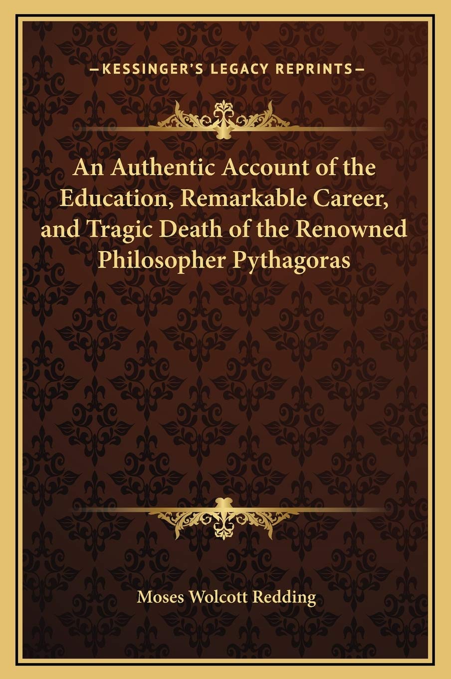 An Authentic Account of the Education, Remarkable Career, and Tragic Death of the Renowned Philosopher Pythagoras Social Sciences