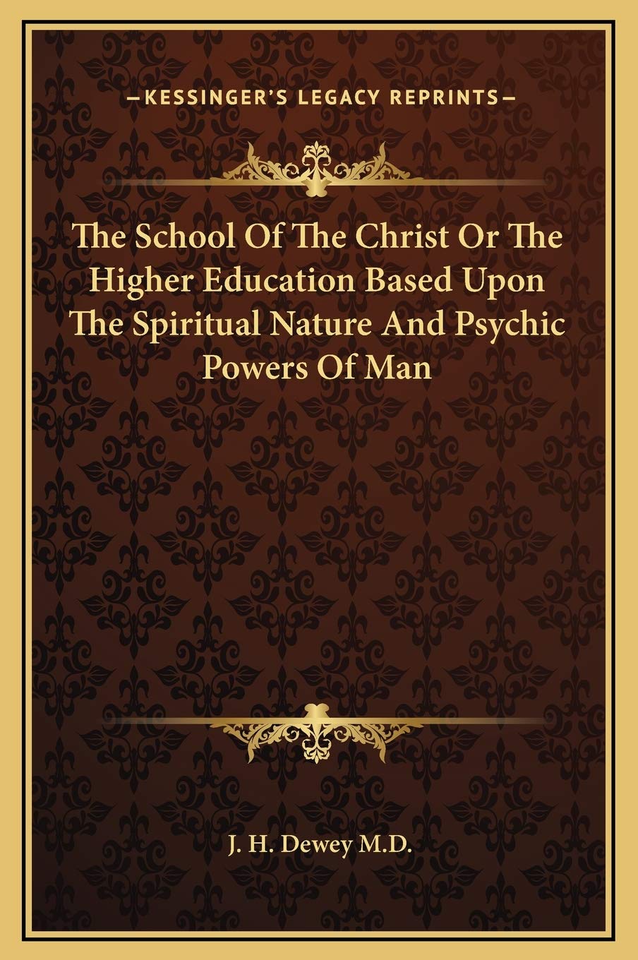 The School Of The Christ Or The Higher Education Based Upon The Spiritual Nature And Psychic Powers Of Man Philosophy