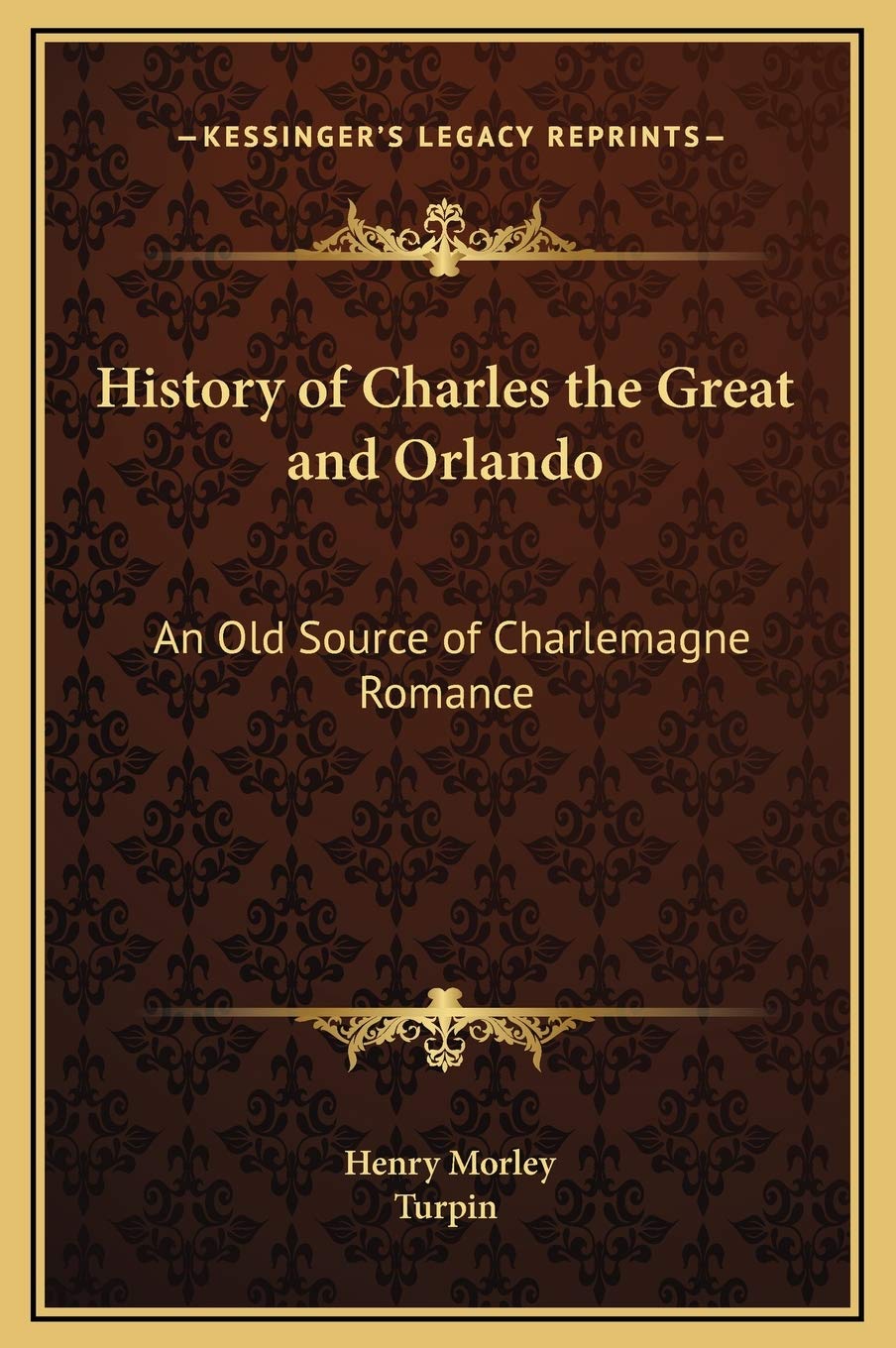 History of Charles the Great and Orlando: An Old Source of Charlemagne Romance Philosophy