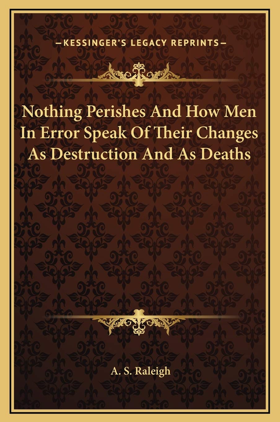Nothing Perishes And How Men In Error Speak Of Their Changes As Destruction And As Deaths Contemporary literature