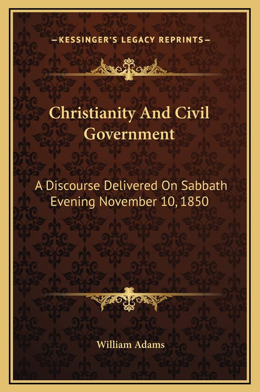 Christianity And Civil Government: A Discourse Delivered On Sabbath Evening November 10, 1850 Contemporary literature