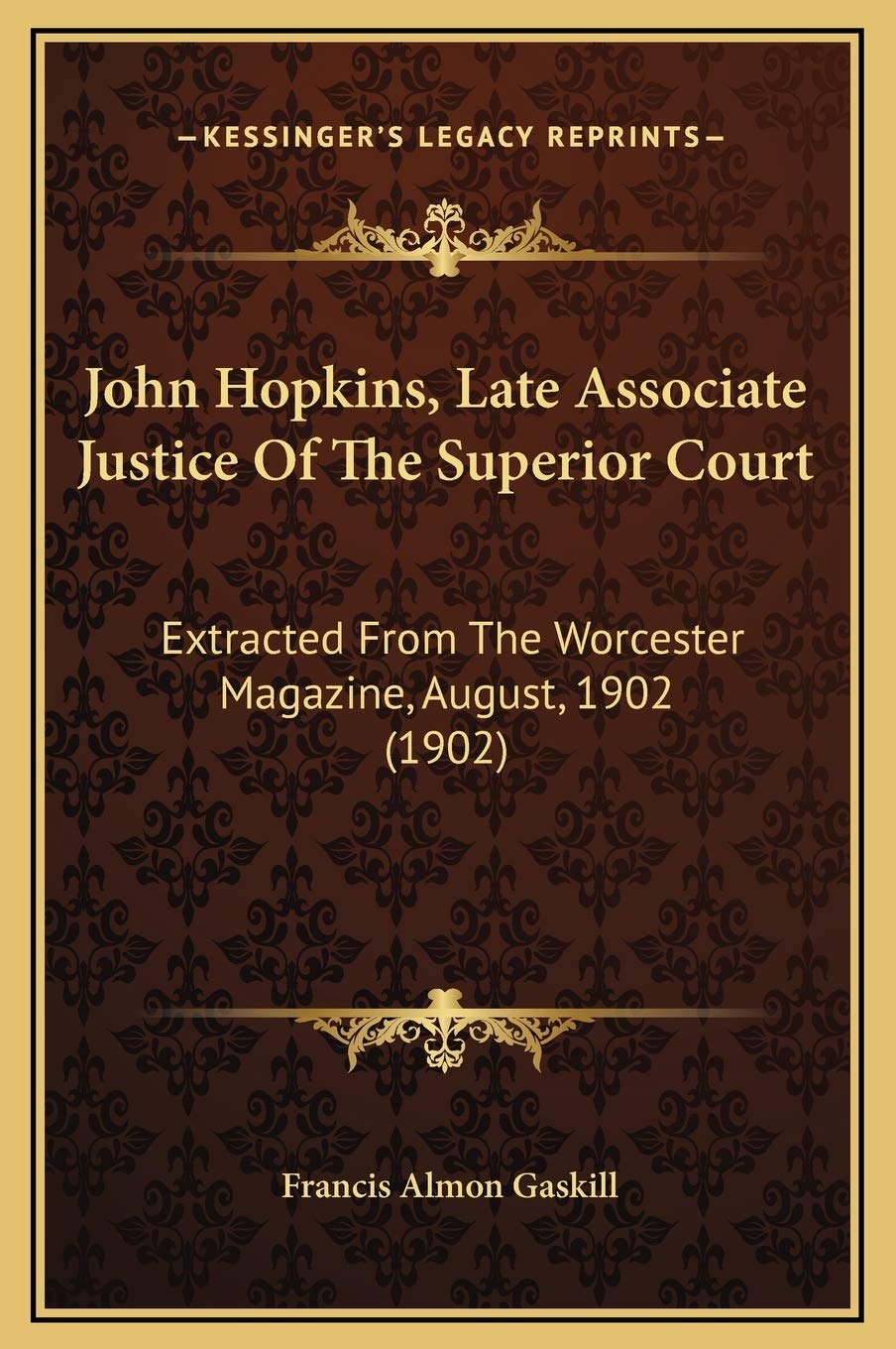John Hopkins, Late Associate Justice Of The Superior Court: Extracted From The Worcester Magazine, August, 1902 (1902) Contemporary literature Books