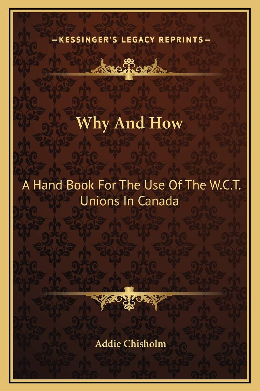 Why And How: A Hand Book For The Use Of The W.C.T. Unions In Canada Contemporary literature