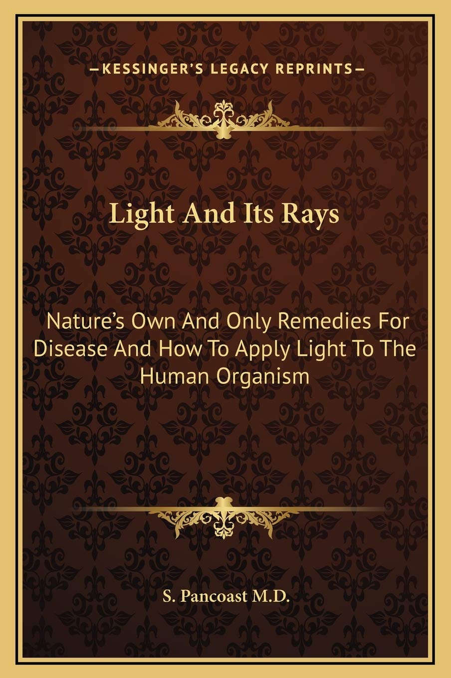 Light And Its Rays: Nature's Own And Only Remedies For Disease And How To Apply Light To The Human Organism Contemporary literature