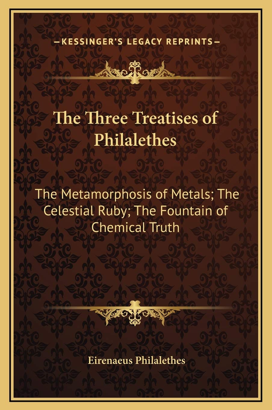The Three Treatises of Philalethes: The Metamorphosis of Metals; The Celestial Ruby; The Fountain of Chemical Truth Mathematics