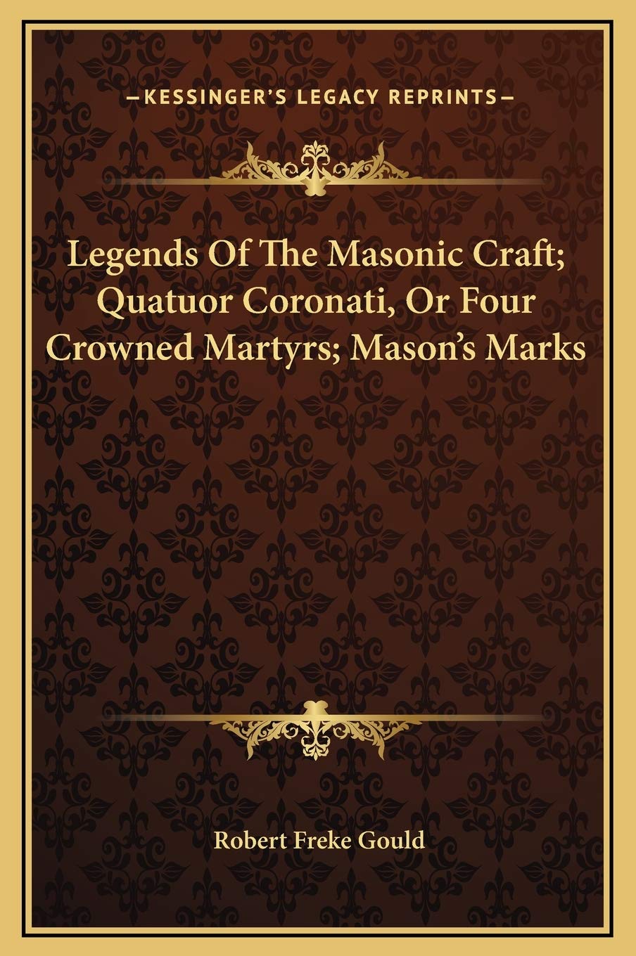 Legends Of The Masonic Craft; Quatuor Coronati, Or Four Crowned Martyrs; Mason's Marks Religion & Esotericism