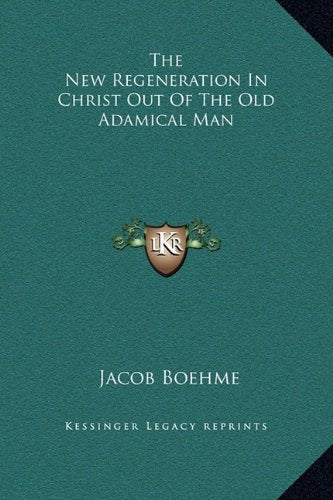 The New Regeneration In Christ Out Of The Old Adamical Man Philosophy