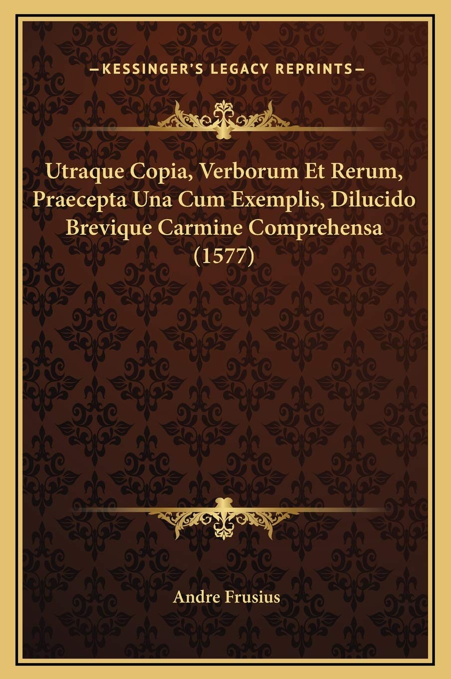 Utraque Copia, Verborum Et Rerum, Praecepta Una Cum Exemplis, Dilucido Brevique Carmine Comprehensa (1577) Contemporary literature