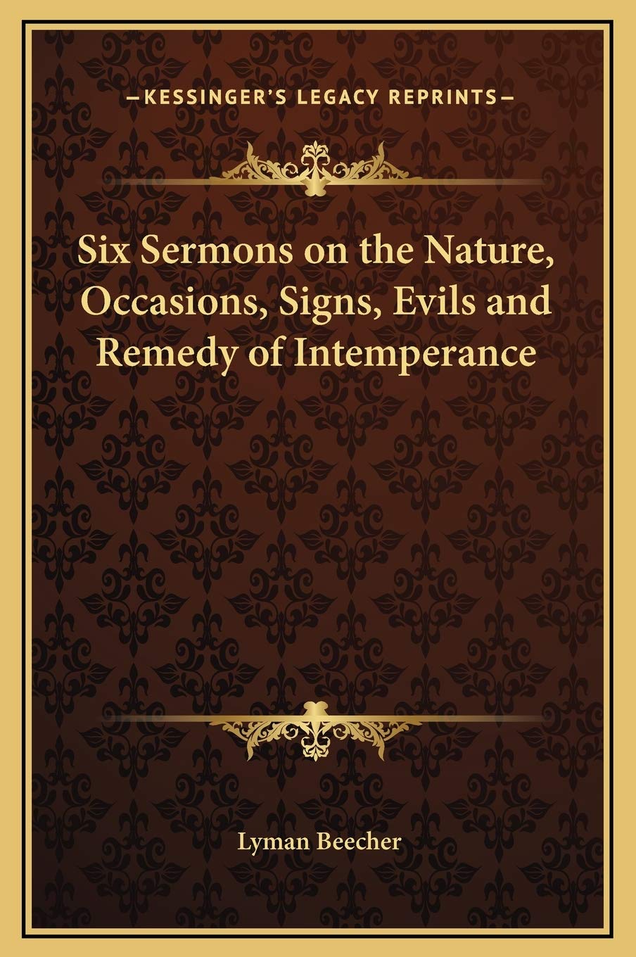 Six Sermons on the Nature, Occasions, Signs, Evils and Remedy of Intemperance Contemporary literature