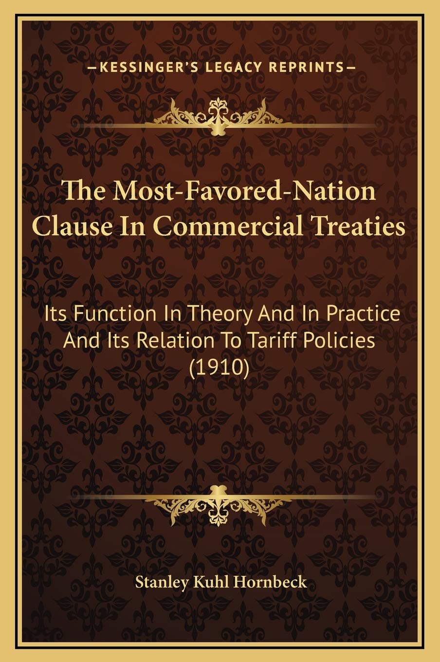The Most-Favored-Nation Clause In Commercial Treaties: Its Function In Theory And In Practice And Its Relation To Tariff Policies (1910) Business & Technology