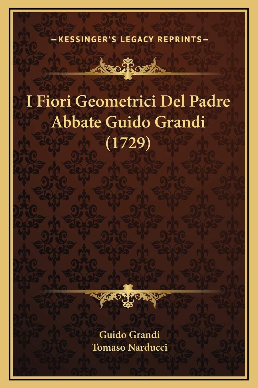 I Fiori Geometrici Del Padre Abbate Guido Grandi (1729) Contemporary literature