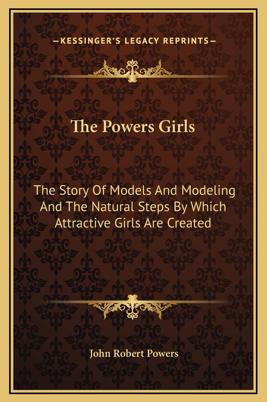 The Powers Girls: The Story Of Models And Modeling And The Natural Steps By Which Attractive Girls Are Created Social Sciences