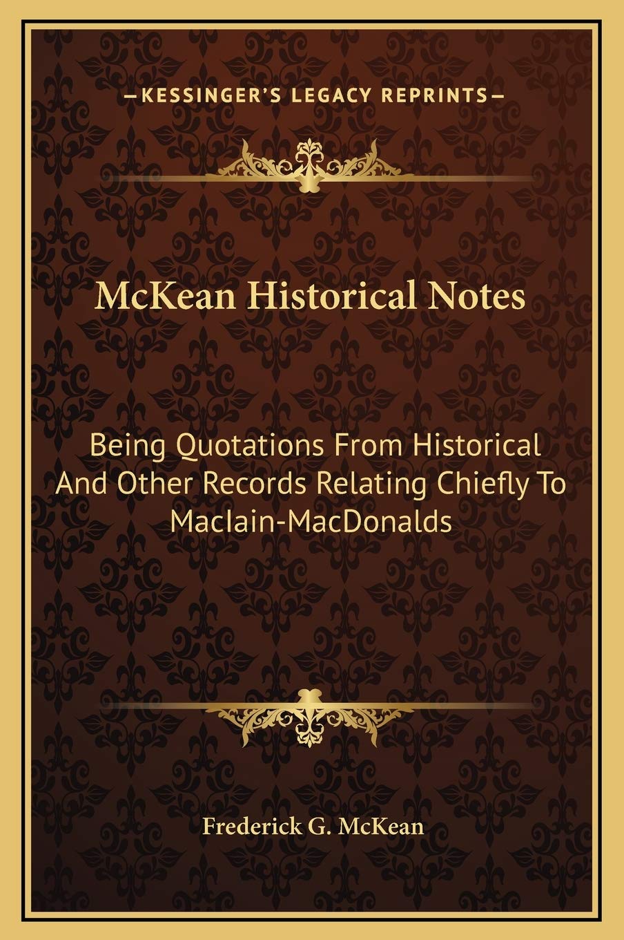 McKean Historical Notes: Being Quotations From Historical And Other Records Relating Chiefly To MacIain-MacDonalds Contemporary literature
