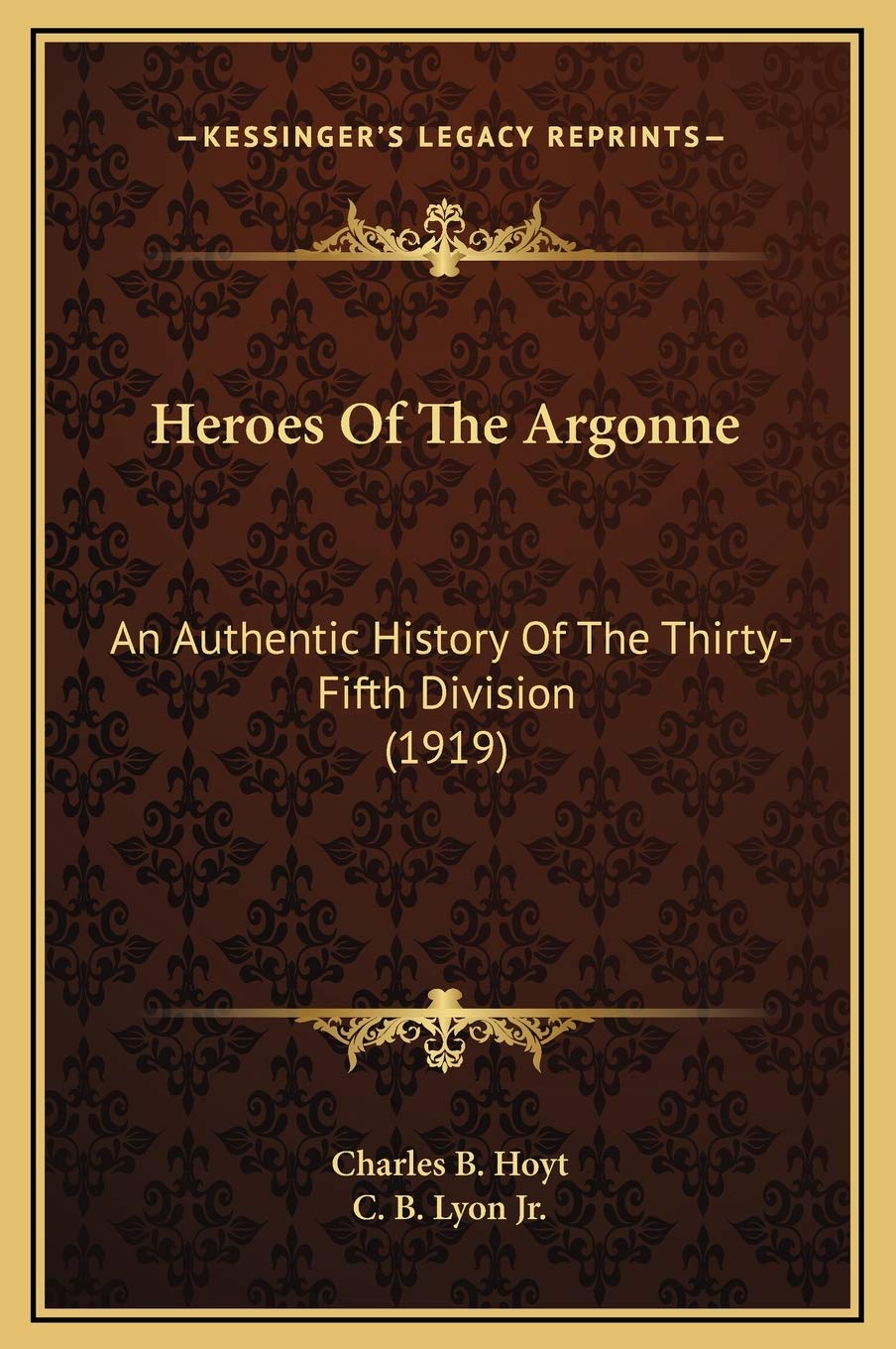 Heroes Of The Argonne: An Authentic History Of The Thirty-Fifth Division (1919) Politics & History