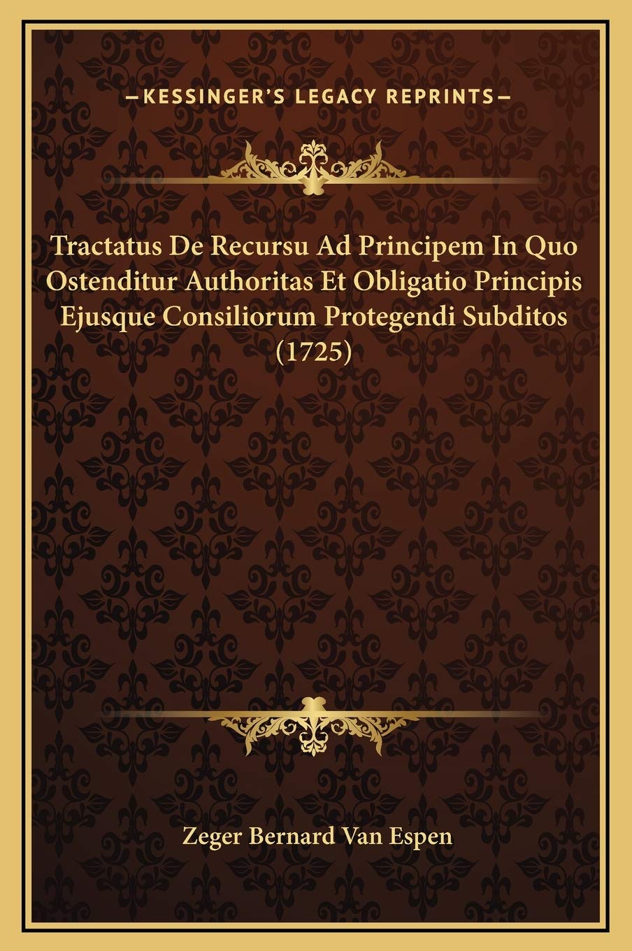 Tractatus De Recursu Ad Principem In Quo Ostenditur Authoritas Et Obligatio Principis Ejusque Consiliorum Protegendi Subditos (1725) Contemporary literature
