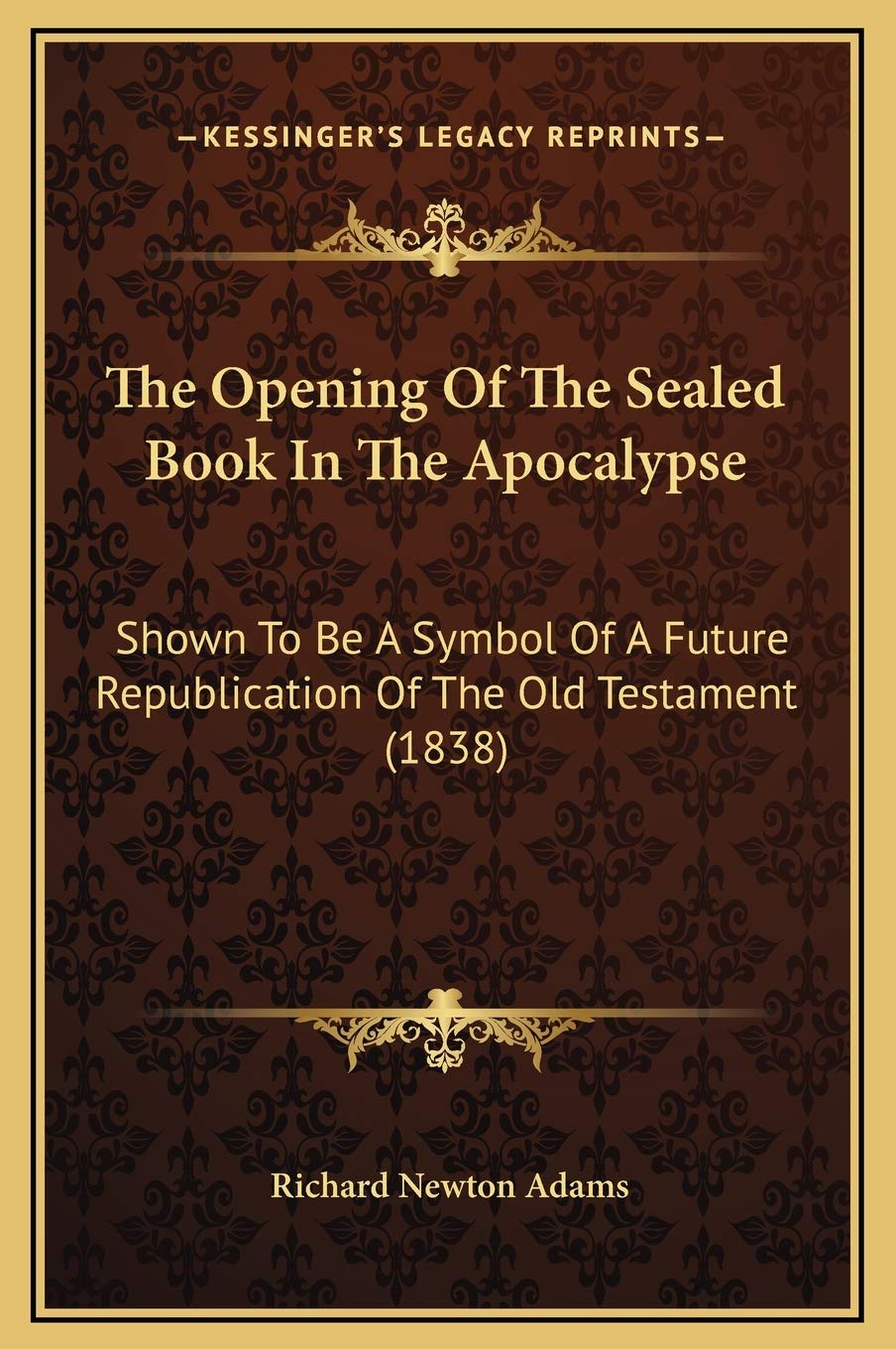 The Opening Of The Sealed Book In The Apocalypse: Shown To Be A Symbol Of A Future Republication Of The Old Testament (1838) Philosophy
