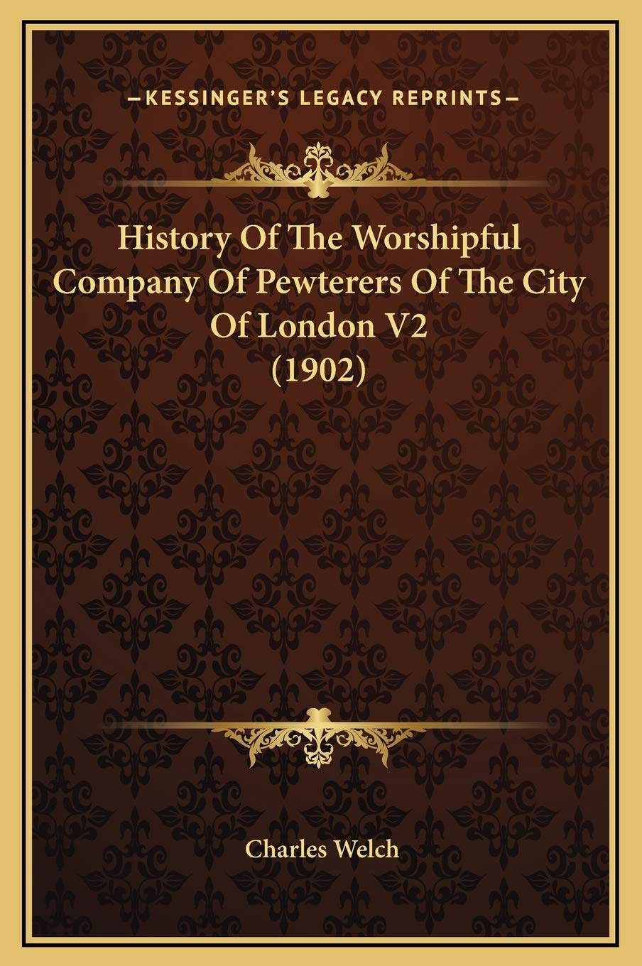 History Of The Worshipful Company Of Pewterers Of The City Of London V2 (1902) Politics & History