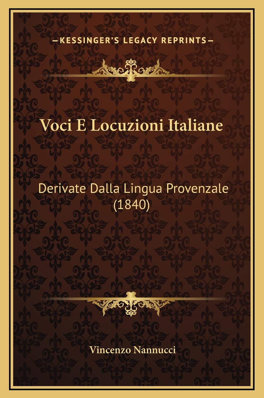 Voci E Locuzioni Italiane: Derivate Dalla Lingua Provenzale (1840) Contemporary literature