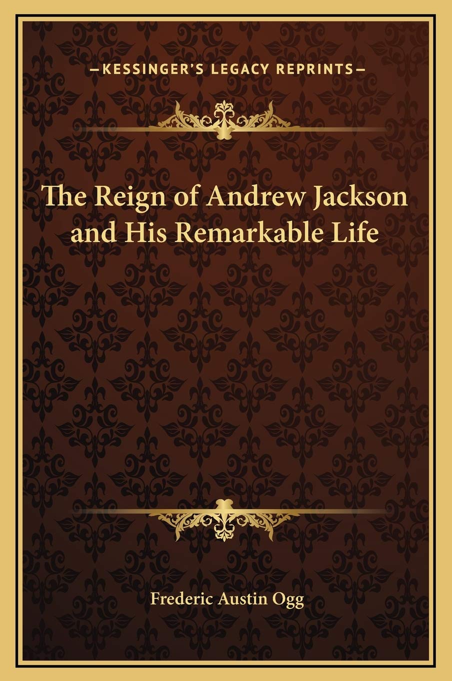 The Reign of Andrew Jackson and His Remarkable Life Art & Literature