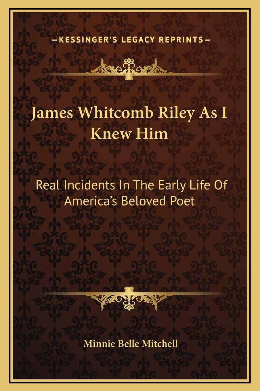 James Whitcomb Riley As I Knew Him: Real Incidents In The Early Life Of America's Beloved Poet Contemporary literature Books