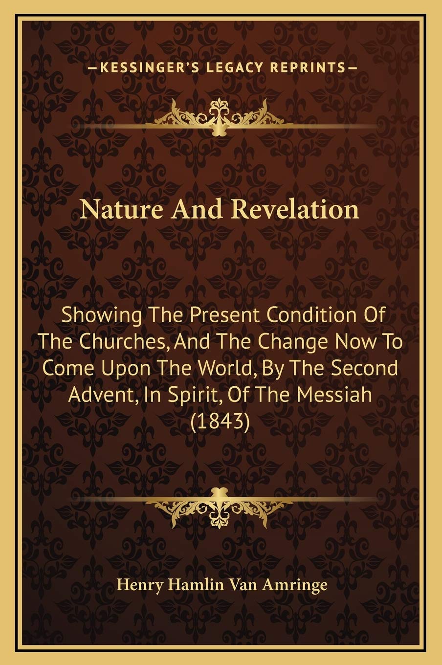 Nature And Revelation: Showing The Present Condition Of The Churches, And The Change Now To Come Upon The World, By The Second Advent, In Spirit, Of The Messiah (1843) Essays & Short Stories