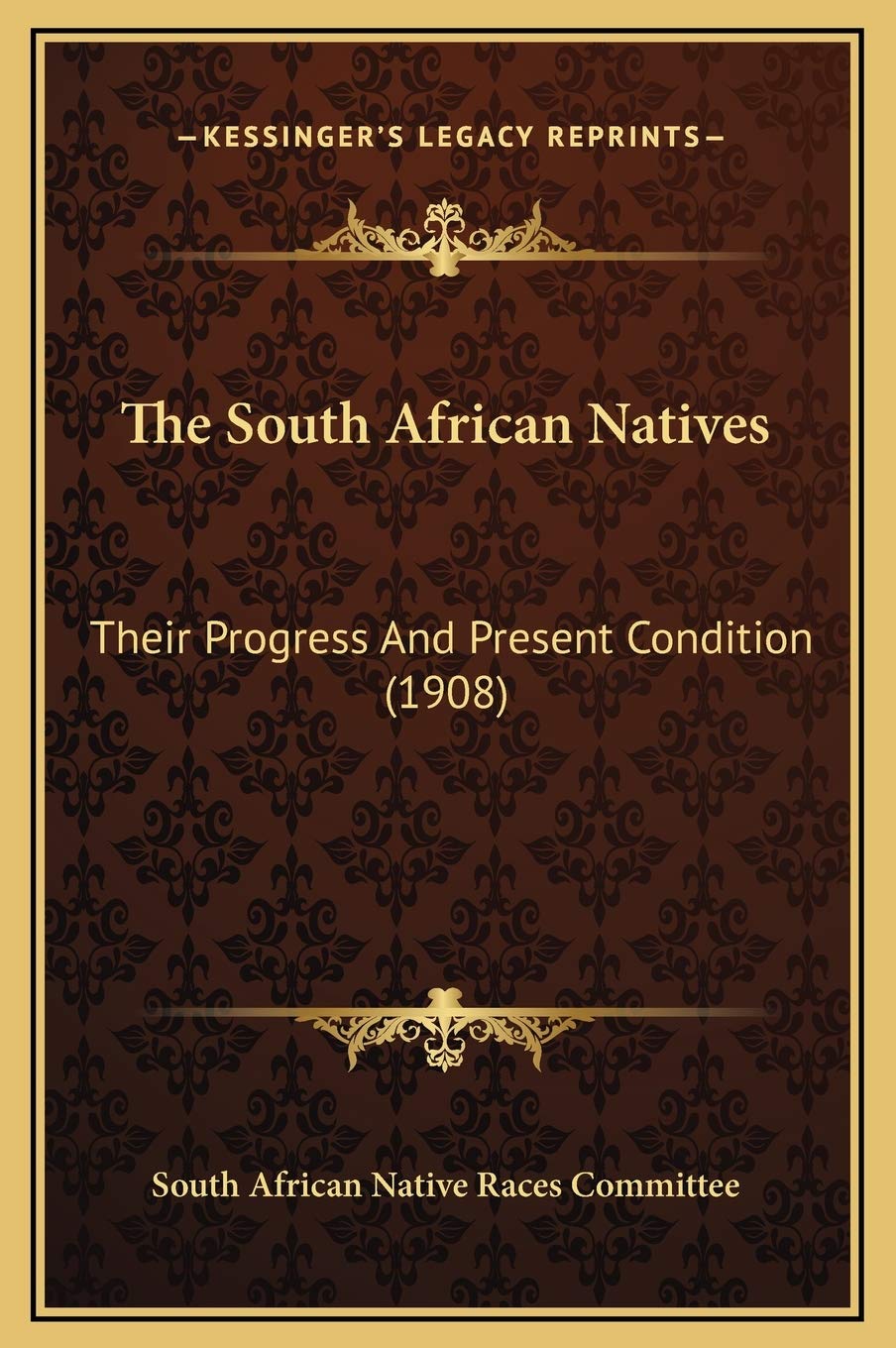 The South African Natives: Their Progress And Present Condition (1908) Social Sciences