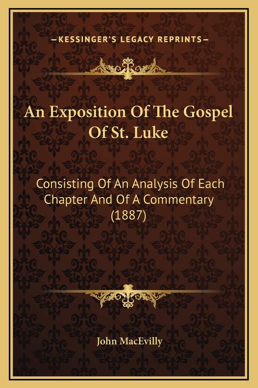An Exposition Of The Gospel Of St. Luke: Consisting Of An Analysis Of Each Chapter And Of A Commentary (1887) Contemporary literature Books