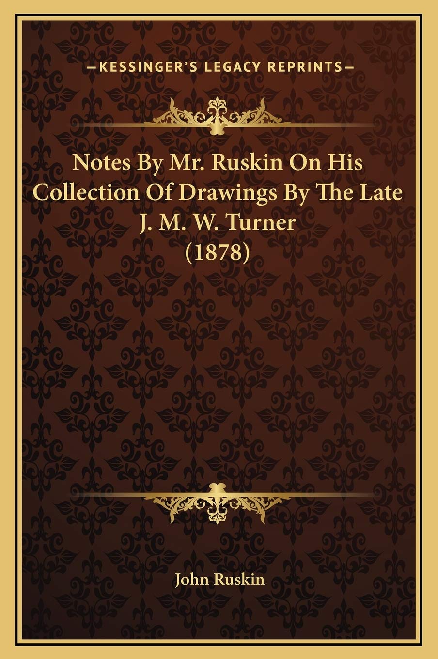 Notes By Mr. Ruskin On His Collection Of Drawings By The Late J. M. W. Turner (1878) Contemporary literature