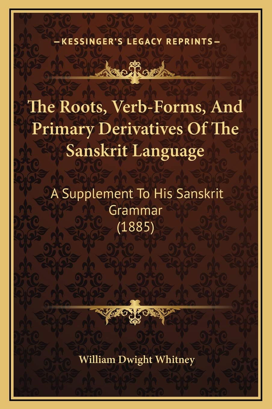 The Roots, Verb-Forms, And Primary Derivatives Of The Sanskrit Language: A Supplement To His Sanskrit Grammar (1885) Social Sciences