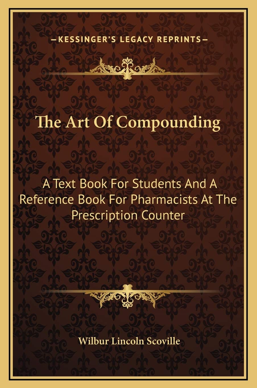 The Art Of Compounding: A Text Book For Students And A Reference Book For Pharmacists At The Prescription Counter Art & Literature