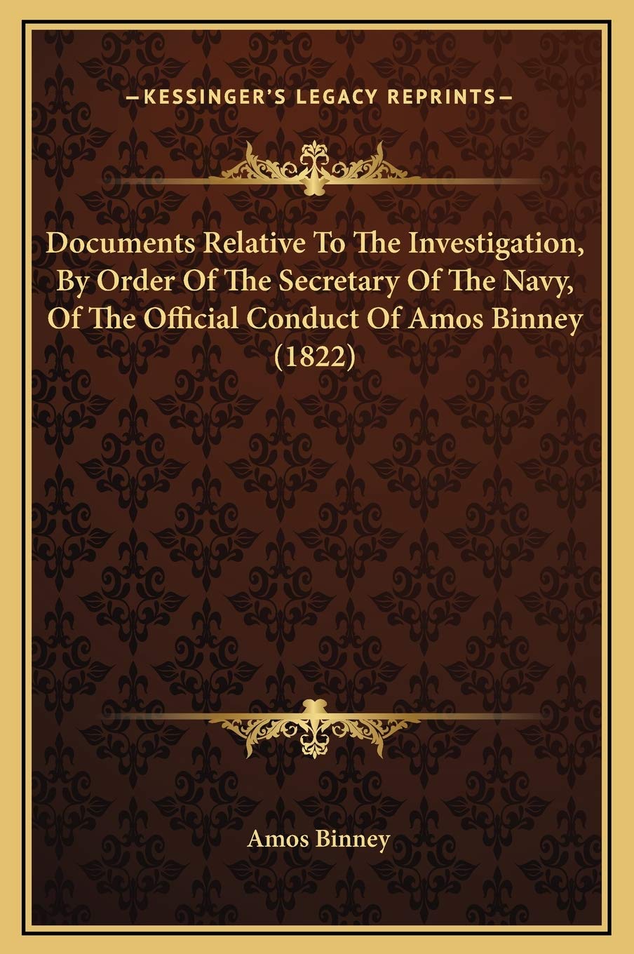 Documents Relative To The Investigation, By Order Of The Secretary Of The Navy, Of The Official Conduct Of Amos Binney (1822) Contemporary literature Books