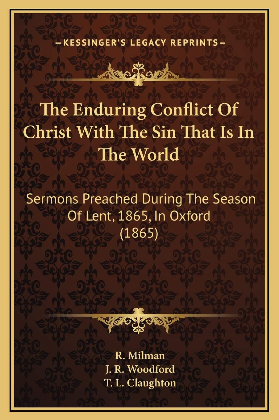 The Enduring Conflict Of Christ With The Sin That Is In The World: Sermons Preached During The Season Of Lent, 1865, In Oxford (1865) Contemporary literature Books