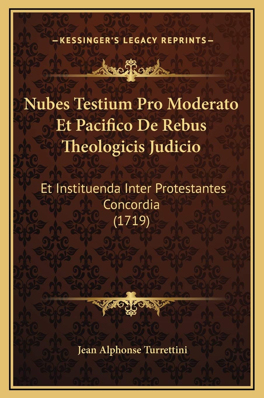 Nubes Testium Pro Moderato Et Pacifico De Rebus Theologicis Judicio: Et Instituenda Inter Protestantes Concordia (1719) Contemporary literature