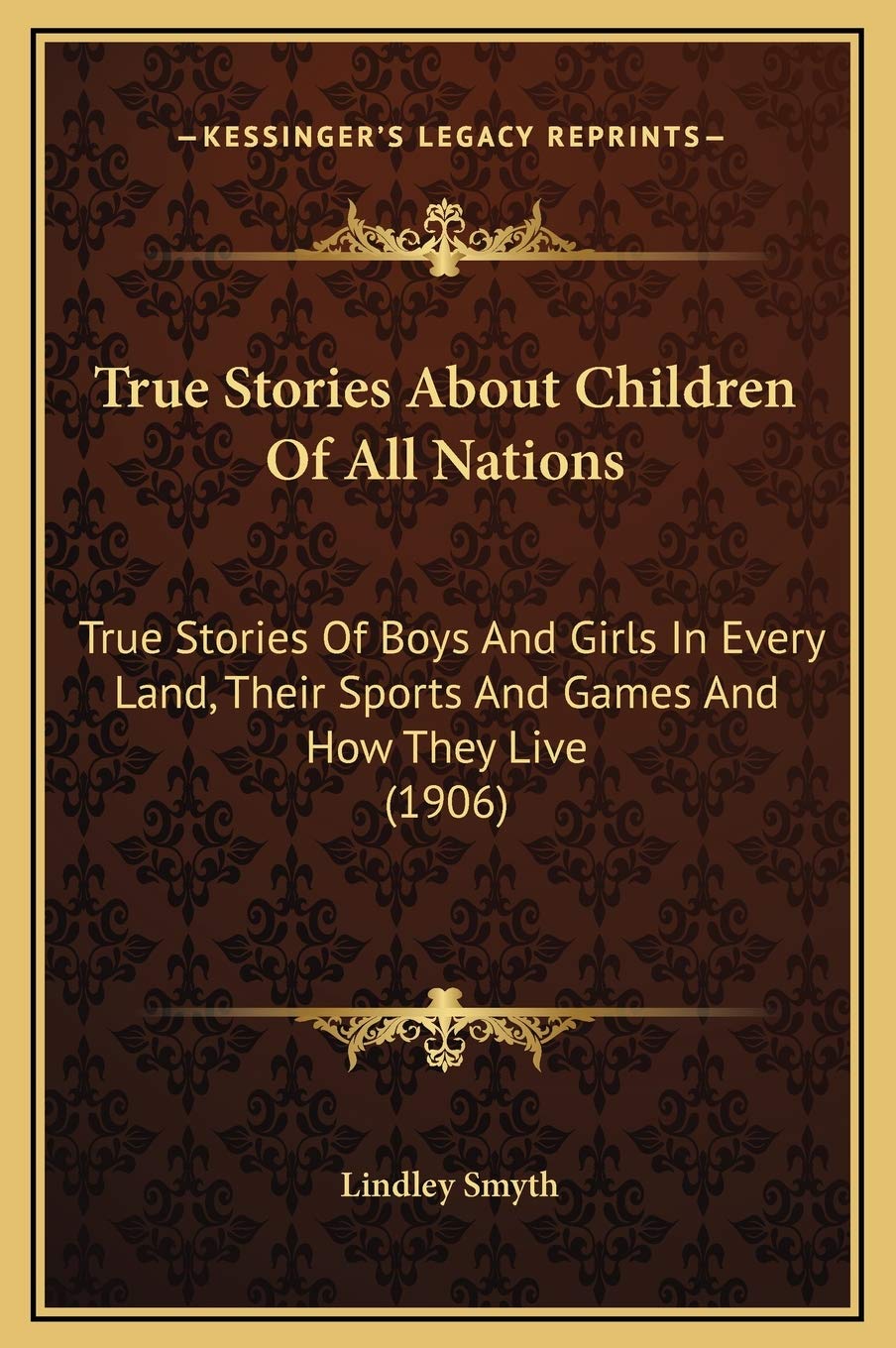 True Stories About Children Of All Nations: True Stories Of Boys And Girls In Every Land, Their Sports And Games And How They Live (1906) Leisure & Fun