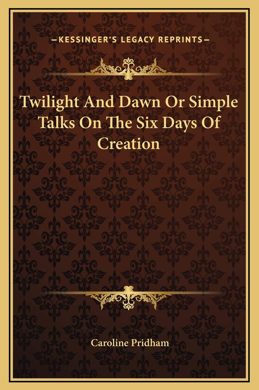 Twilight And Dawn Or Simple Talks On The Six Days Of Creation Religion & Esotericism